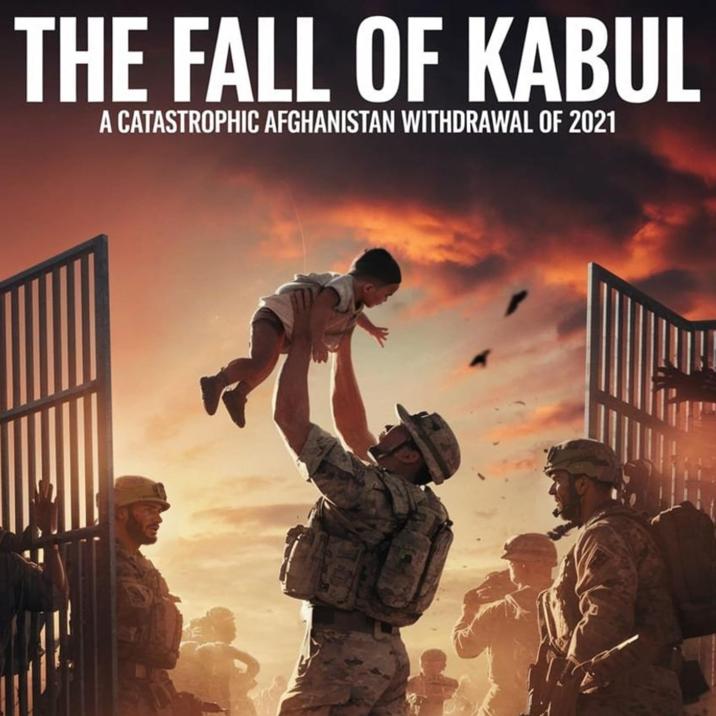 The Fall of Kabul: The Catastrophic Afghanistan Withdrawal of 2021