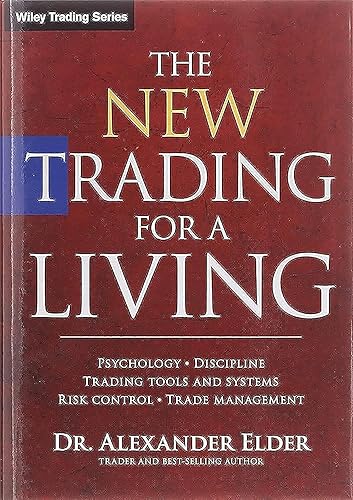 The New Trading for a Living: Psychology, Discipline, Trading Tools and Systems, Risk Control, Trade Management (Wiley Trading)