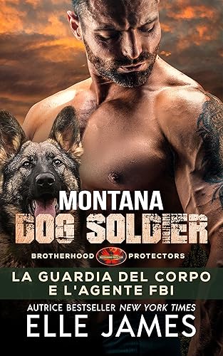 Montana Dog Soldier: La Guardia Del Corpo e l’Agente FBI (Brotherhood Protectors (Italiano) Vol. 6) (Italian Edition)