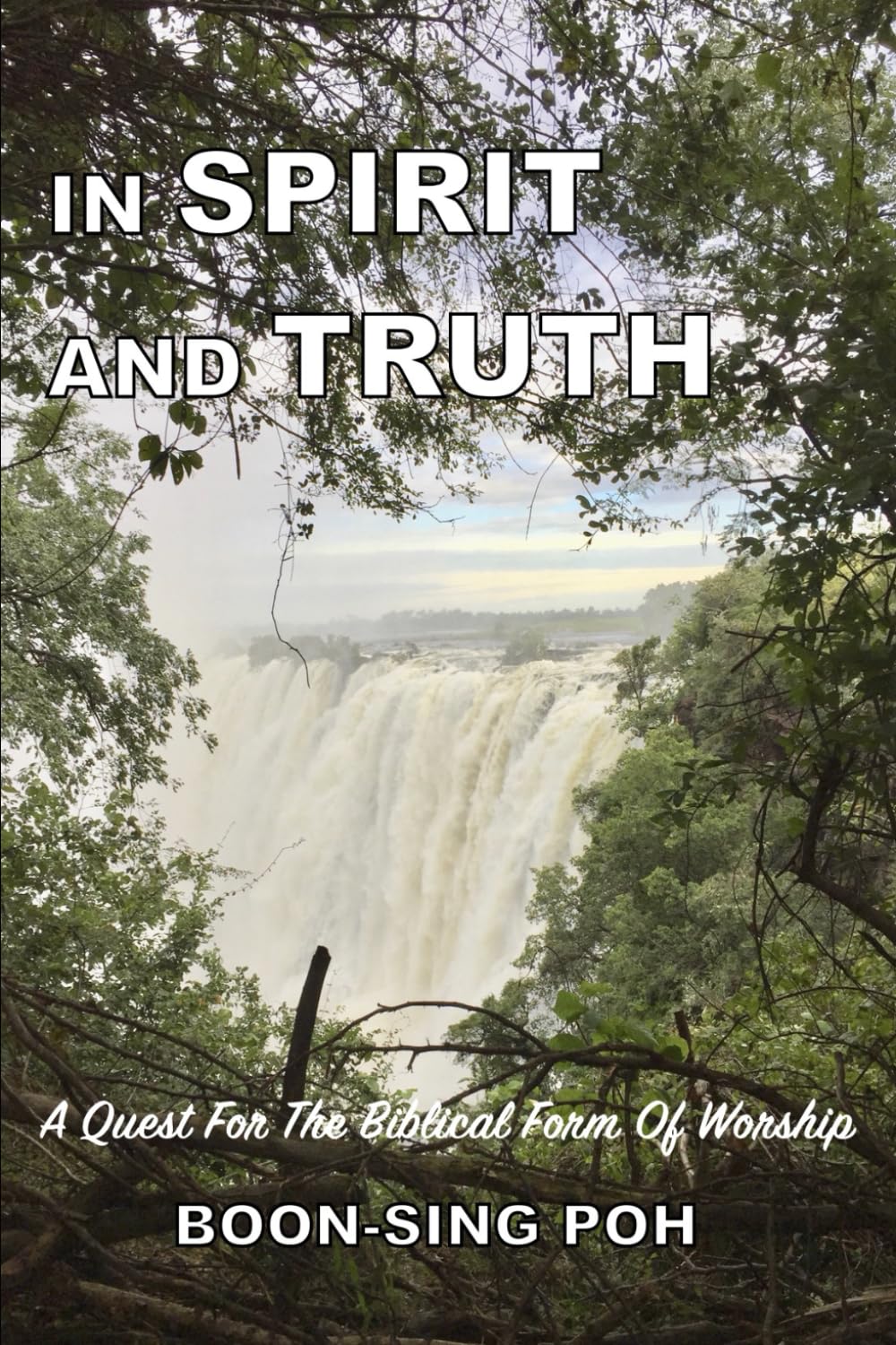 IN SPIRIT AND TRUTH: A Quest For The Biblical Form Of Worship
