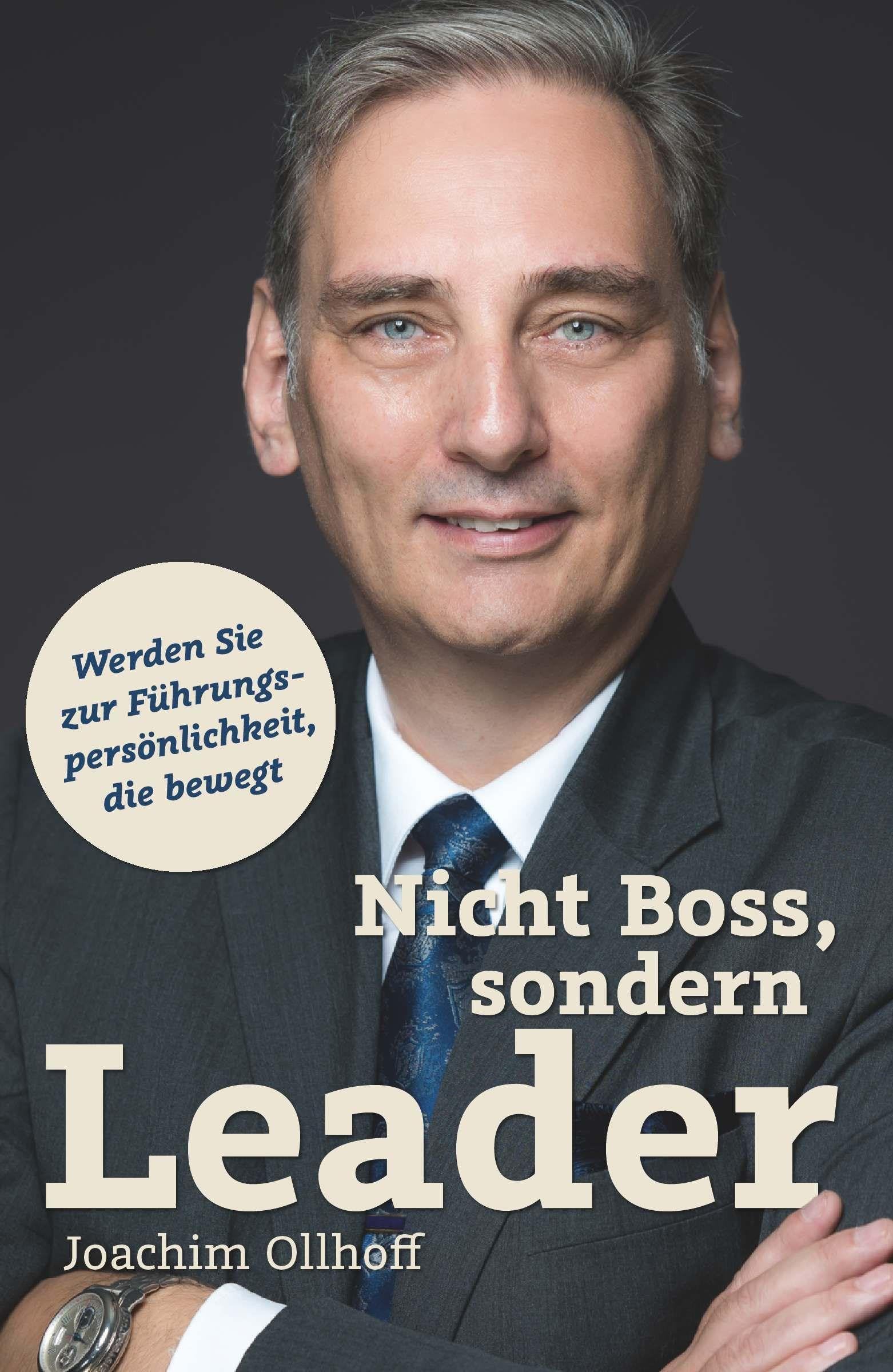 Nicht Boss, sondern Leader: Werden Sie zur Führungspersönlichkeit, die bewegt. Das Management Buch für echte Leadership.