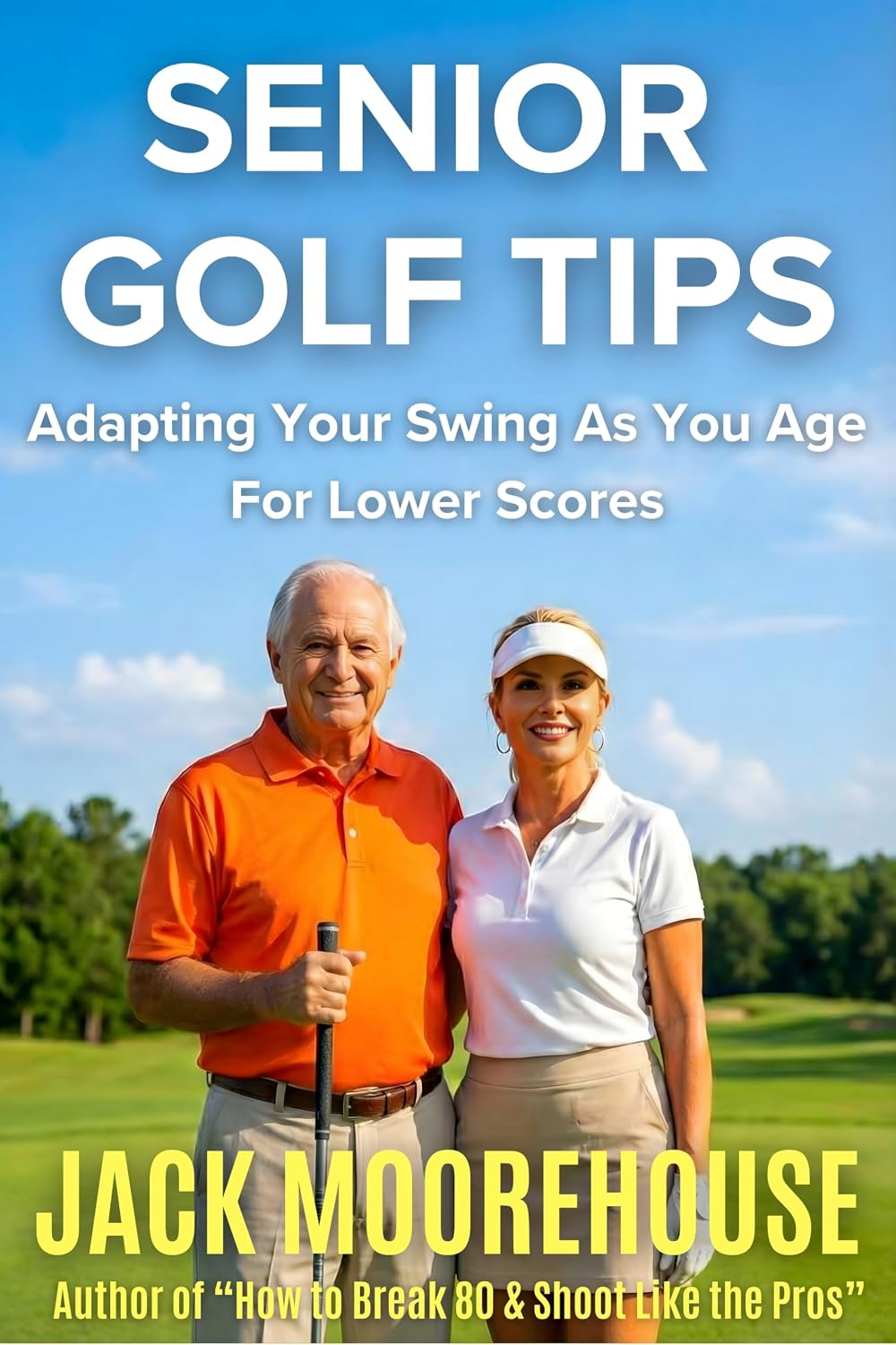 Senior Golf Tips: Adapting Your Swing as You Age For Lower Scores (The Complete One-Hour Read Golf Success Series: From Fundamentals to Advanced Techniques)