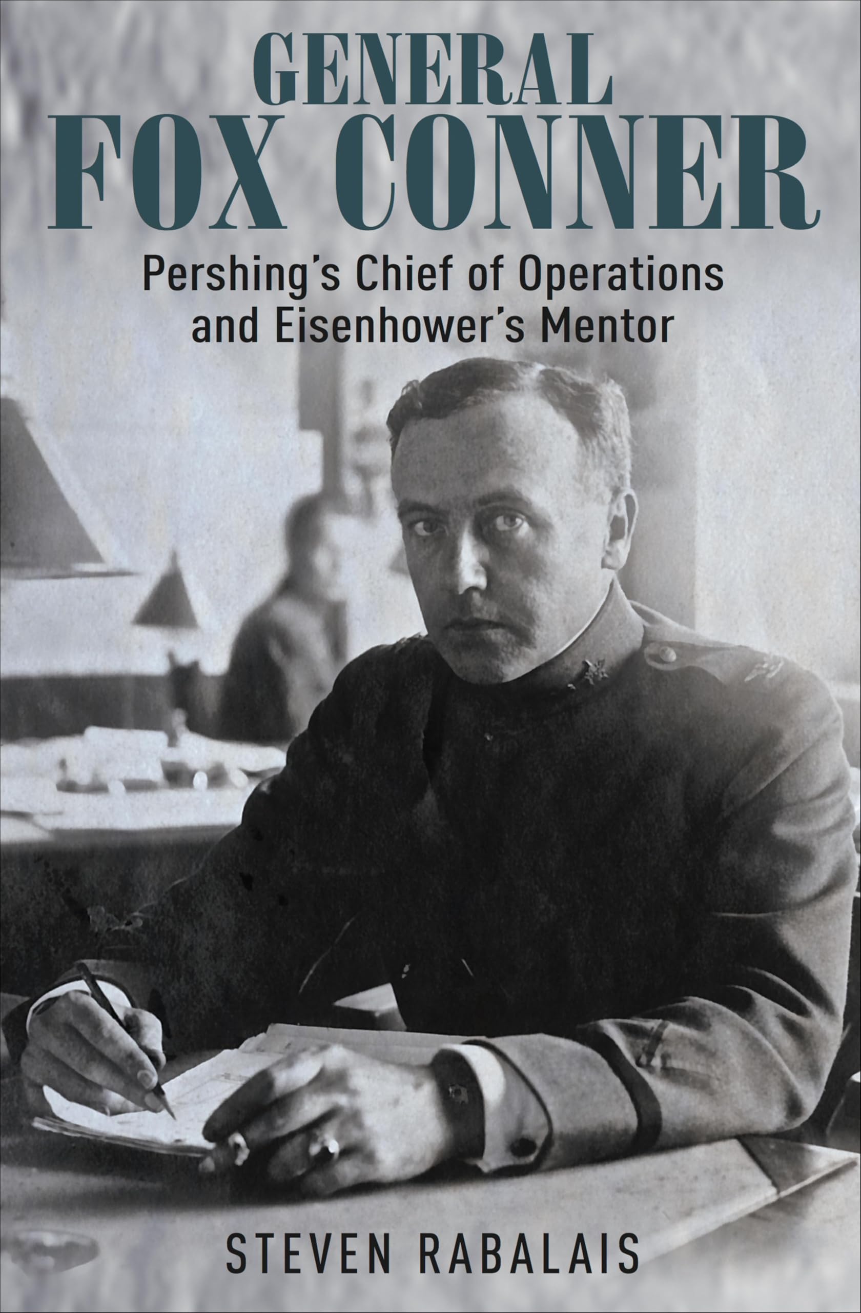 General Fox Conner: Pershing's Chief of Operations and Eisenhower's Mentor (The Generals Book 3)