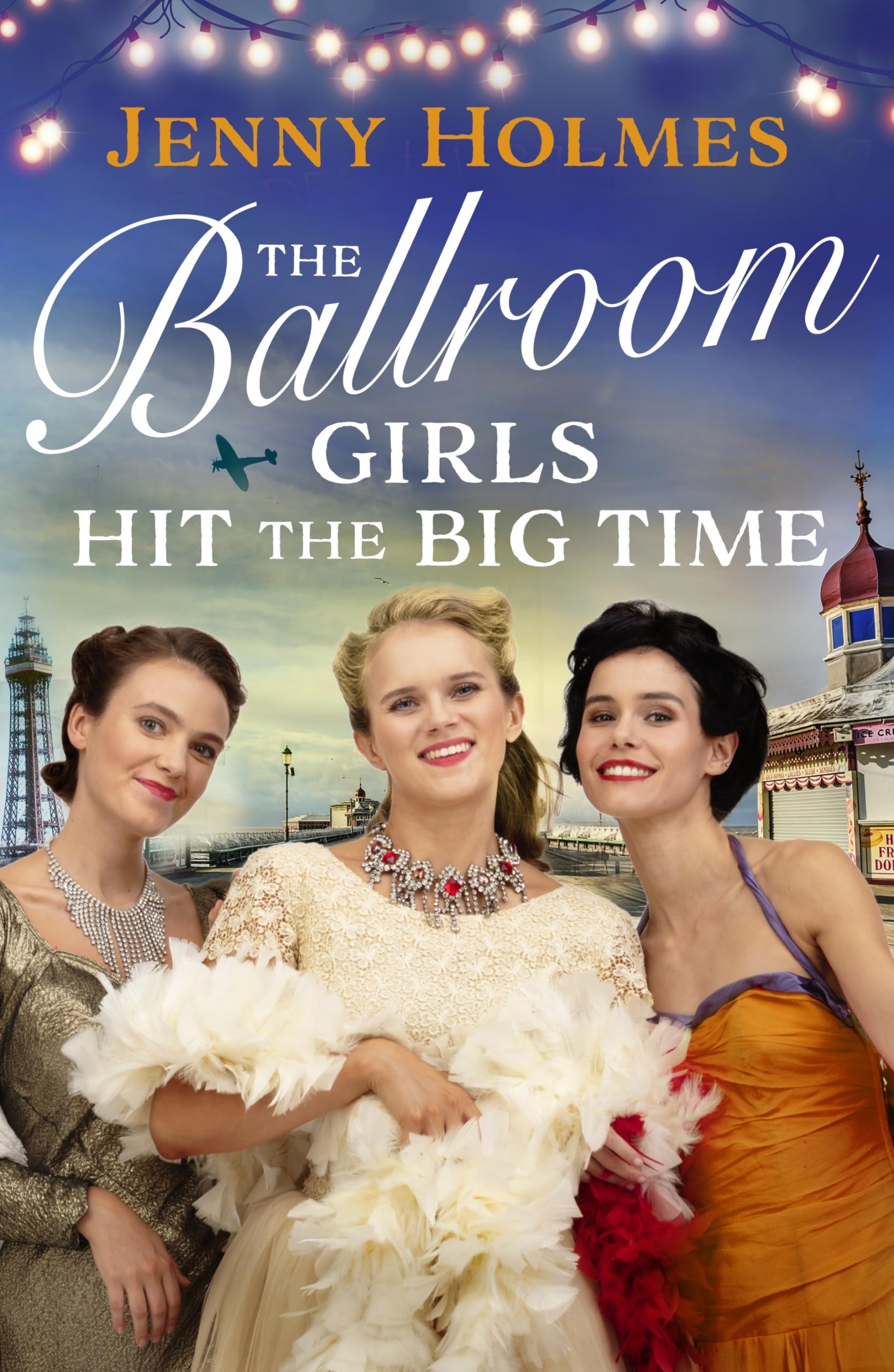 The Ballroom Girls Hit the Big Time: The most uplifting and heart-warming WW2 historical romance book
