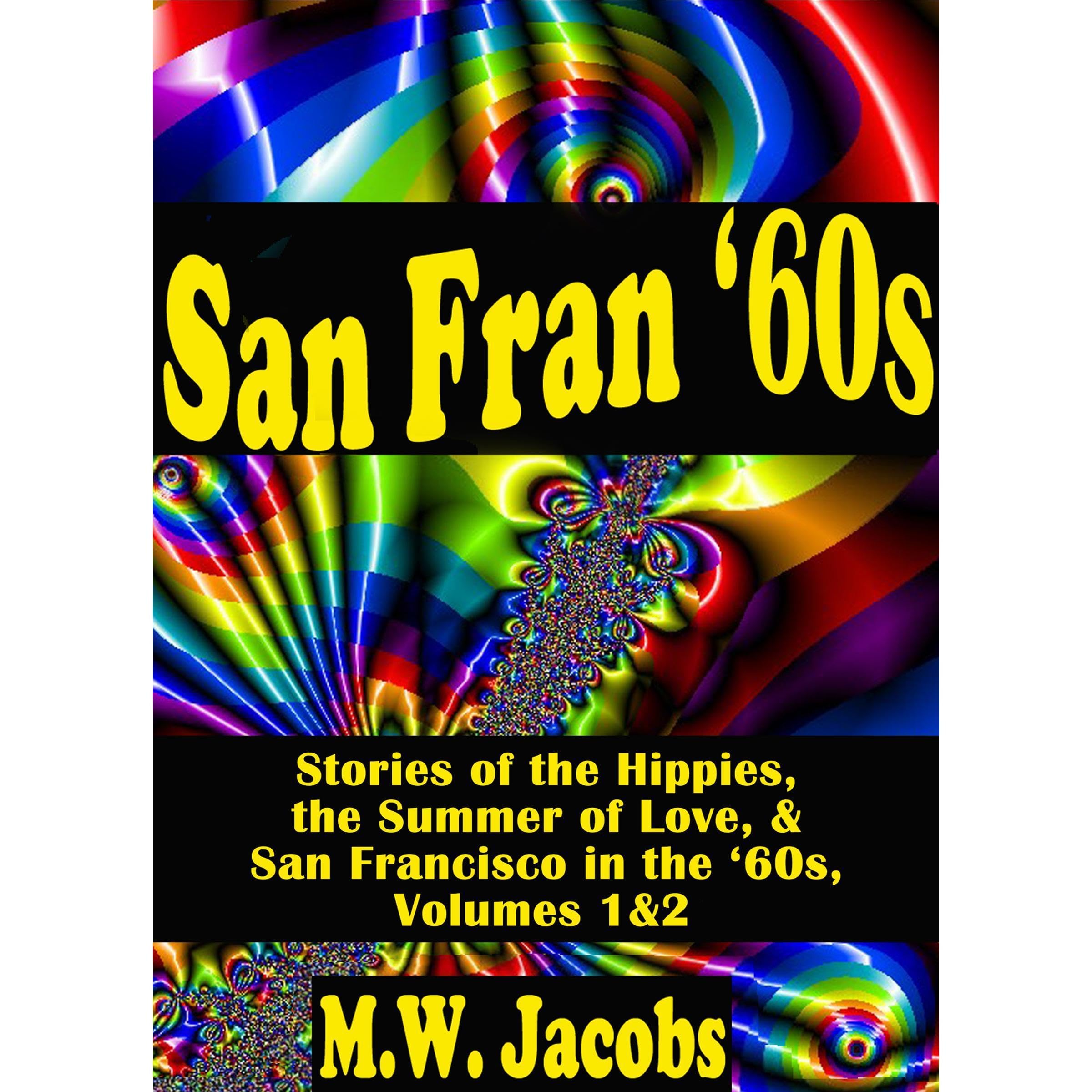 San Fran '60s: Stories of the Hippies, the Summer of Love, and San Francisco in the '60s, Vol. 1 &2