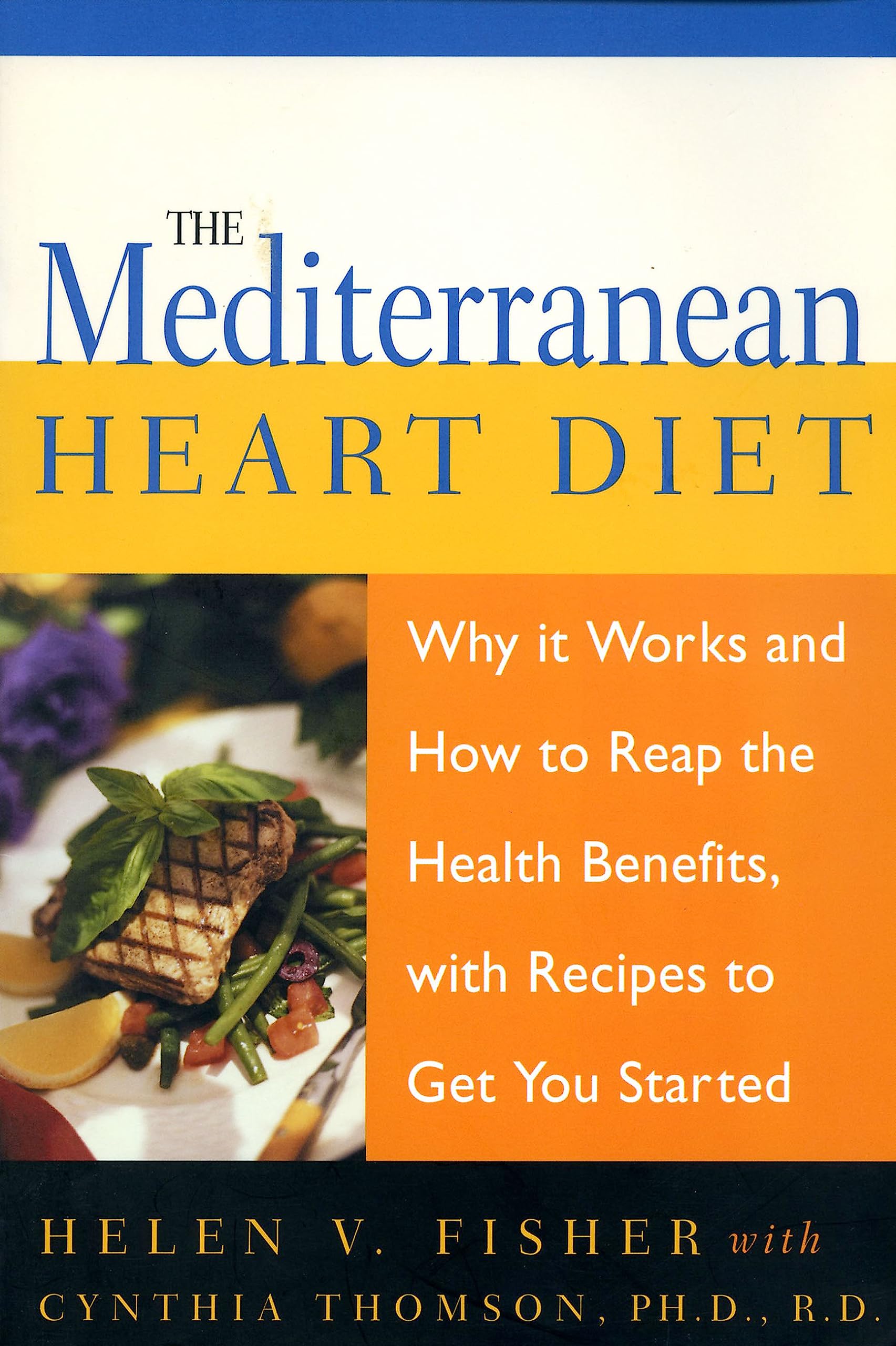 Mediterranean Heart Diet: Why It Works And How To Reap The Health Benefits, With Recipes To Get You Started