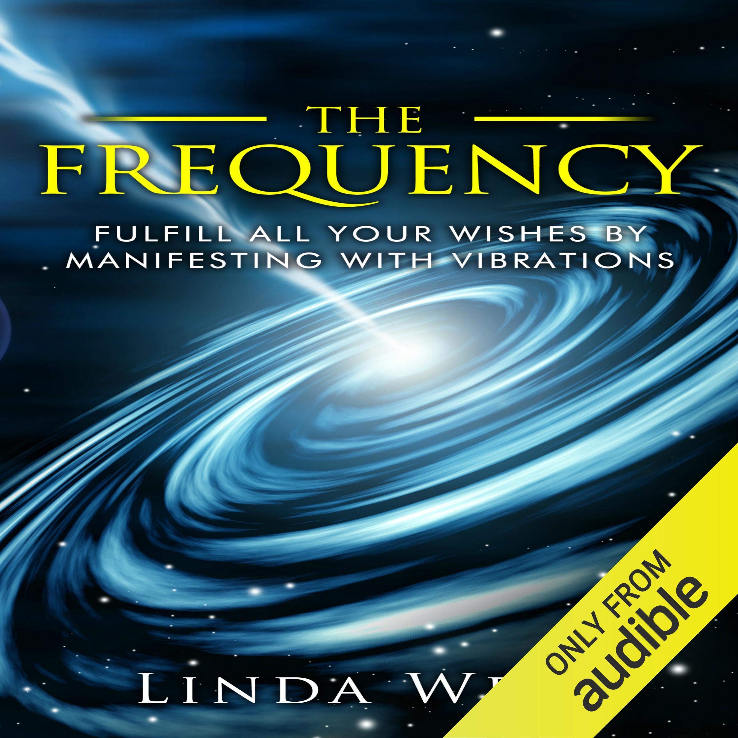 The Frequency: Fulfill All Your Wishes by Manifesting with Vibrations