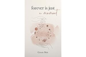 Forever Is Just a Moment by Ginnie Bale