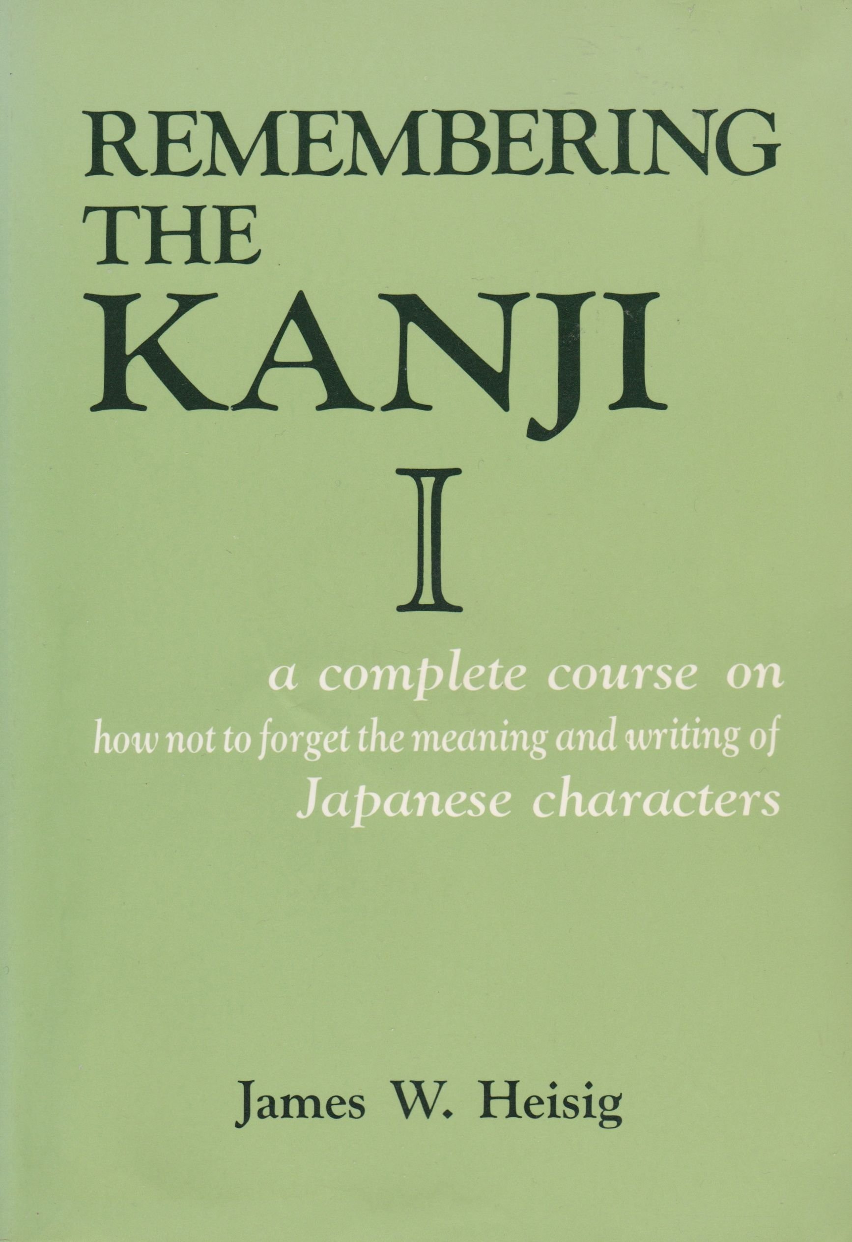 Buy Remembering the Kanji I: A Complete Course on How Not to Forget the Meaning and Writing of Japanese Characters: v. 1 (Remembering the Kanji: A Systematic Guide to Reading Japanese Characters) — BookShops.in