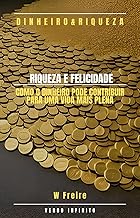 Dinheiro - Riqueza e Felicidade - Como o dinheiro pode contribuir para uma vida mais plena