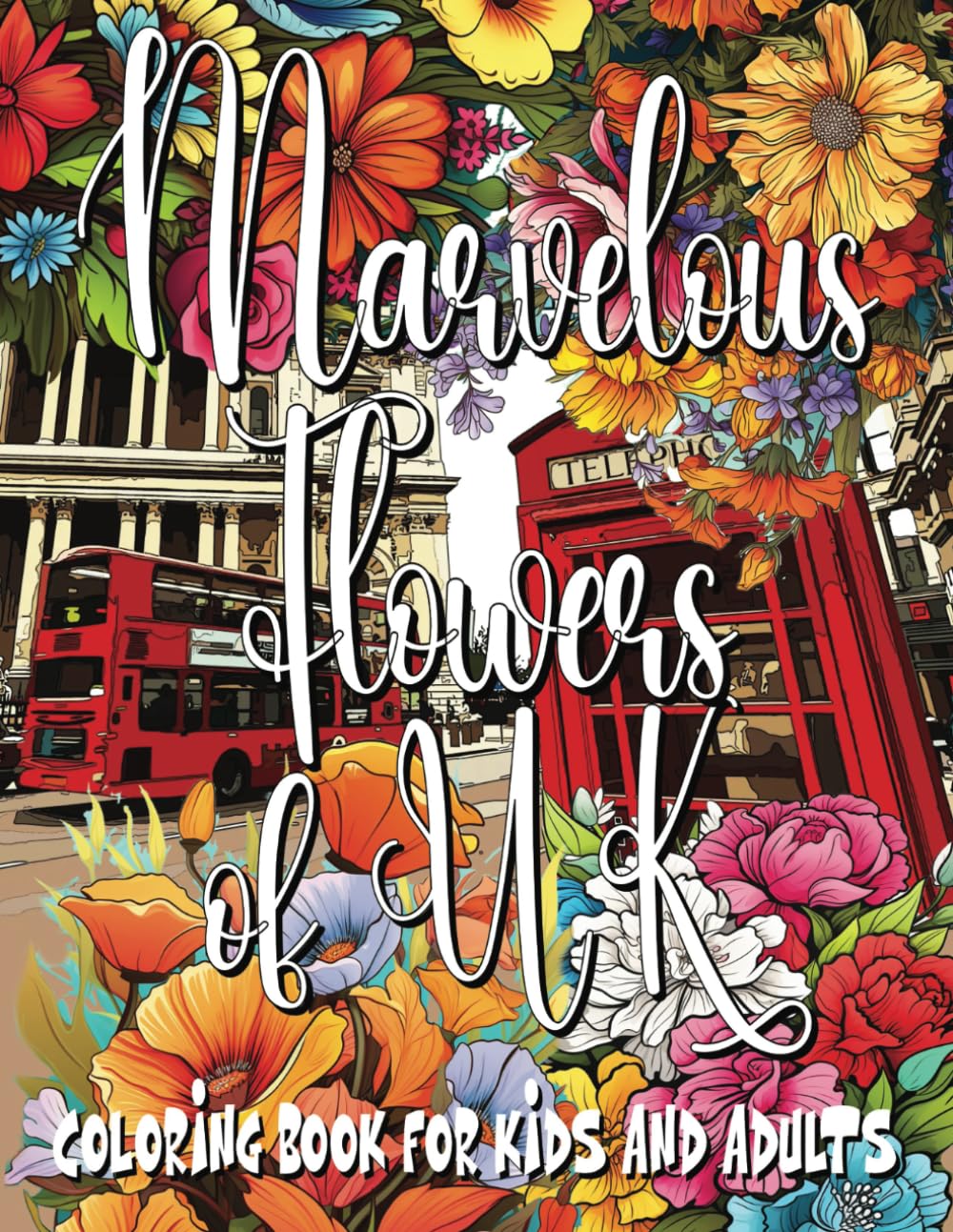 Marvelous Flowers of UK Coloring Book for Kids and Adults: An Ideal Present for Flower Enthusiasts and Admirers of the United Kingdom's Charm (Flowers of the World, Band 12)