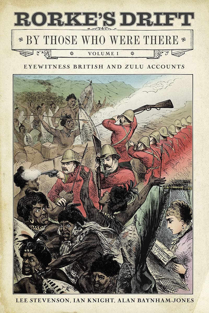 Rorke's Drift By Those Who Were There : Volume I