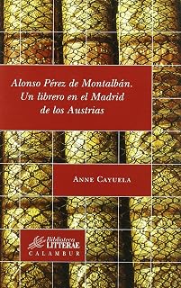 Alonso Perez de Montalban: Un Librero en el Madrid de los Austria S