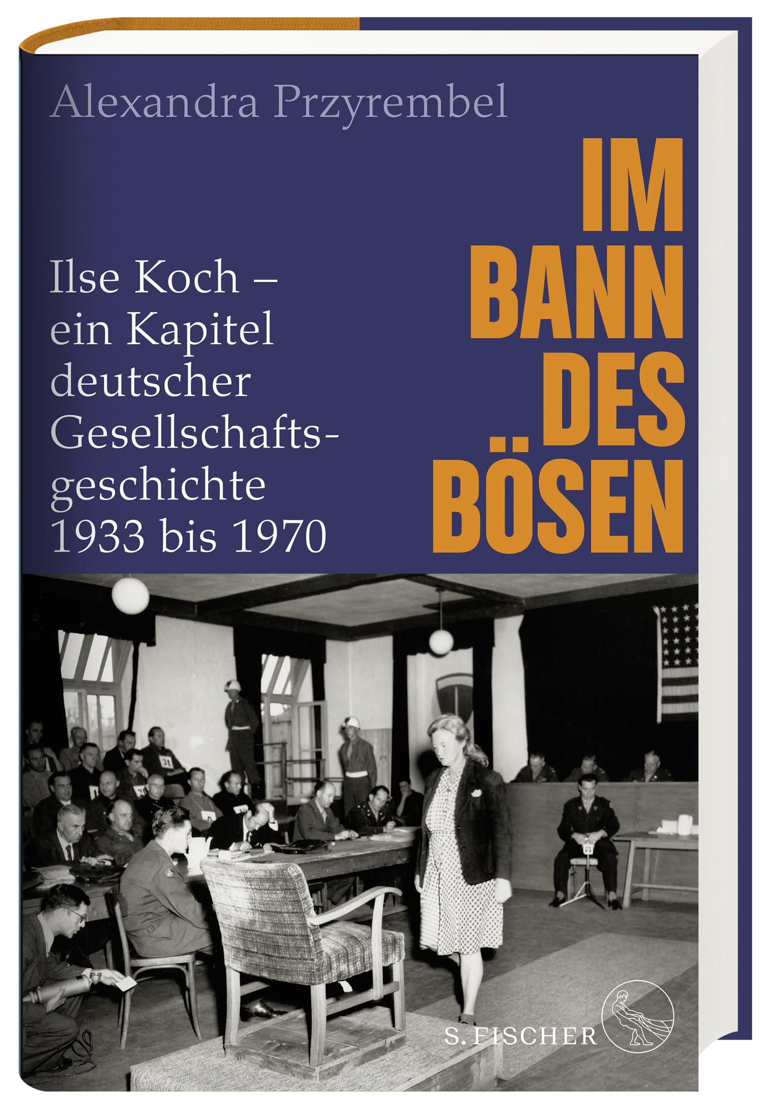 Im Bann des Bösen: Ilse Koch – ein Kapitel deutscher Gesellschaftsgeschichte 1933 bis 1970