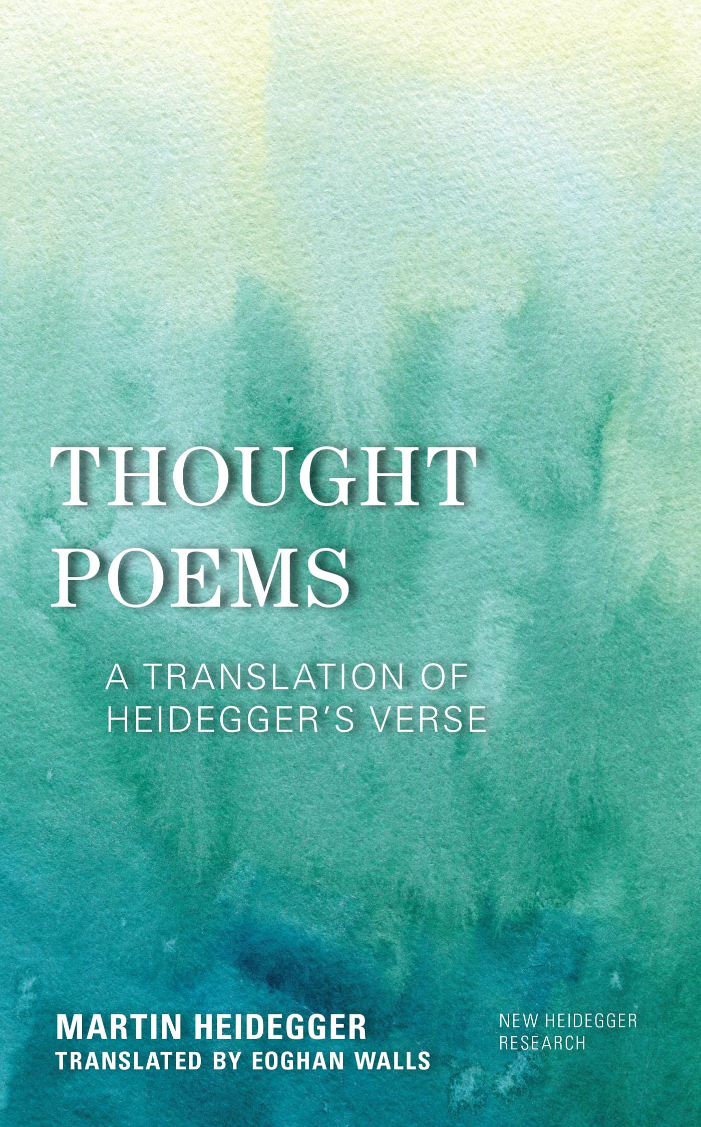 Thought Poems: A Translation of Heidegger's Verse (New Heidegger Research)