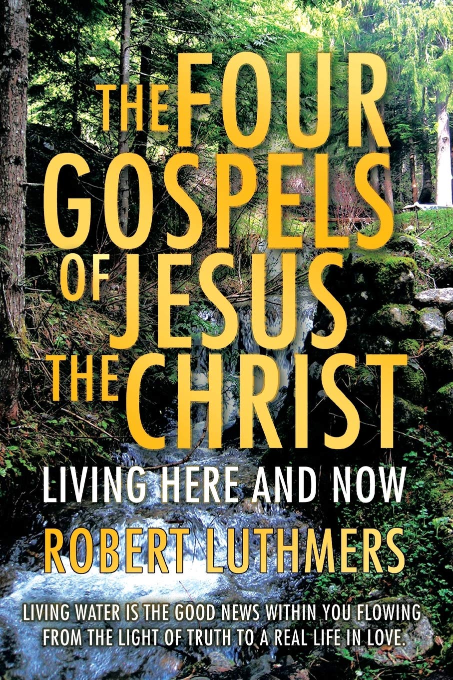 The Four Gospels of Jesus the Christ: Living Here and Now