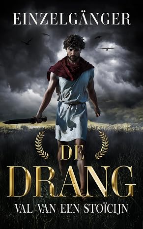 De Drang: Val van een Stoïcijn - Het verhaal van een wanhopige man, gevangen tussen rede en woede