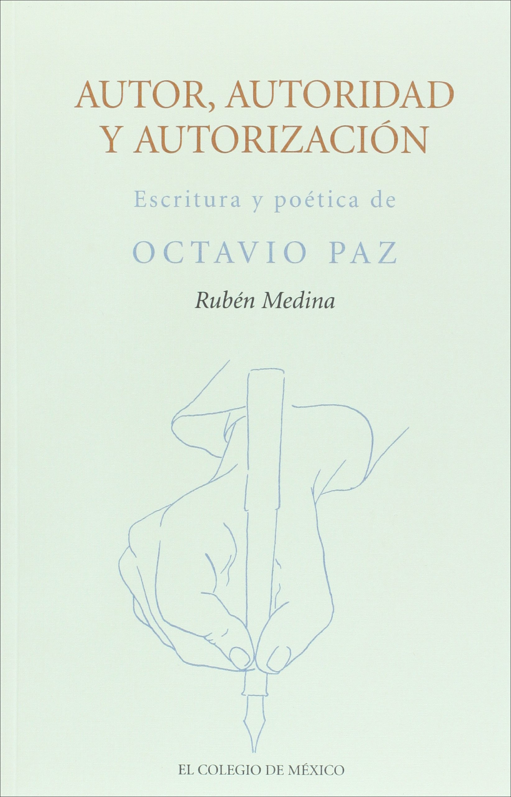 Autor, Autoridad y Autorizacion: Escritura y Poetica de Octavio Paz