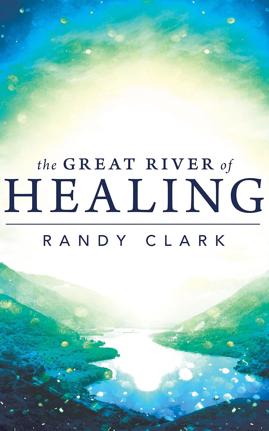 The Great River of Healing Kindle edition by Clark, Randy,