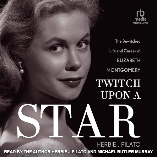 Twitch upon a Star: The Bewitched Life and Career of Elizabeth Montgomery