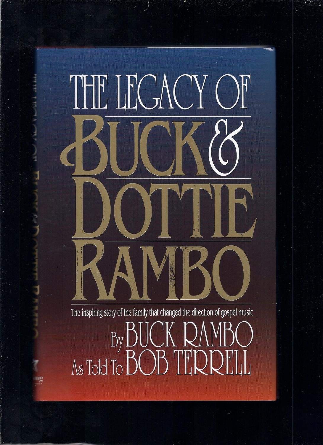 The Legacy of Buck and Dottie Rambo: The inspiring story of the family that changed the direction of gospel music