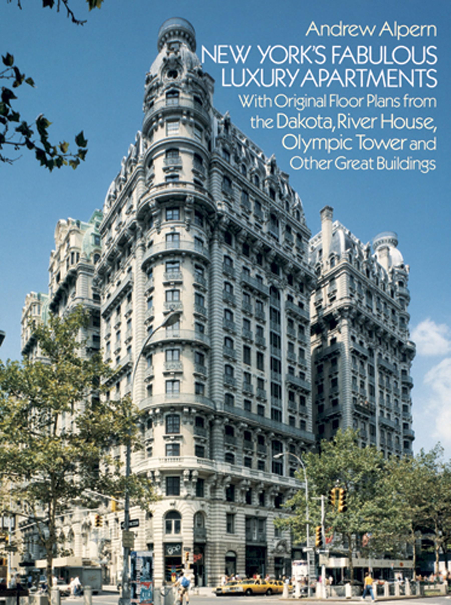 New York's Fabulous Luxury Apartments: With Original Floor Plans from the Dakota, River House, Olympic Tower and Other Great Buildings (Dover Architecture)
