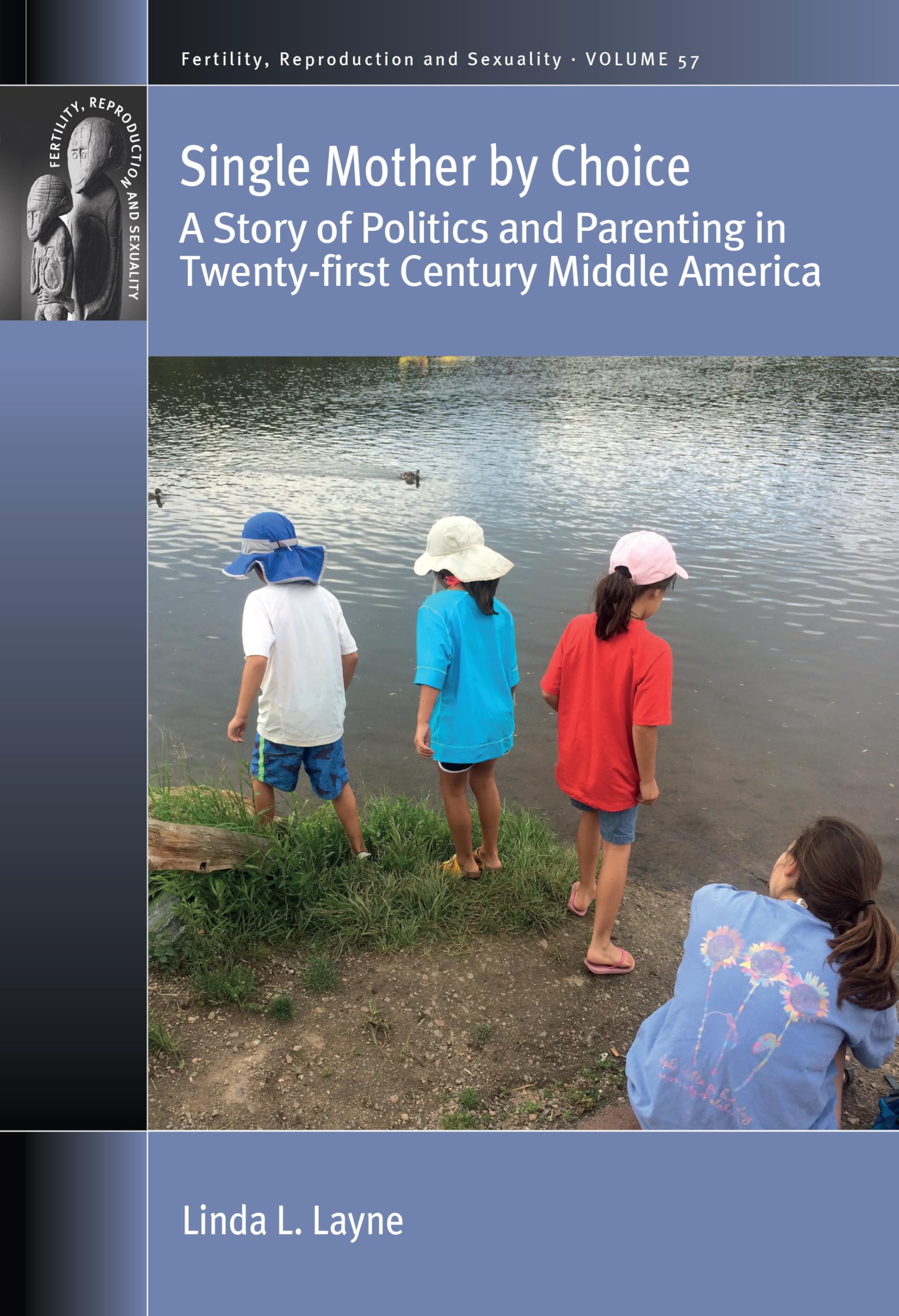 Single Mother by Choice: A Story of Politics and Parenting in Twenty-first Century Middle America: 57 (Fertility, Reproduction and Sexuality: Social and Cultural Perspectives, 57)