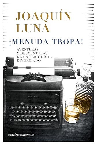 ¡Menuda tropa!: Aventuras y desventuras de un periodista divorciado