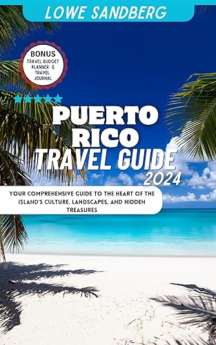 Puerto Rico Travel Guide 2024: Your Comprehensive guide to the