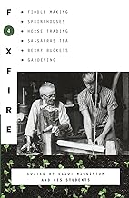 Foxfire 4: Fiddle Making, Spring Houses, Horse Trading, Sassafras Tea, Berry Buckets, Gardening (Foxfire Series)