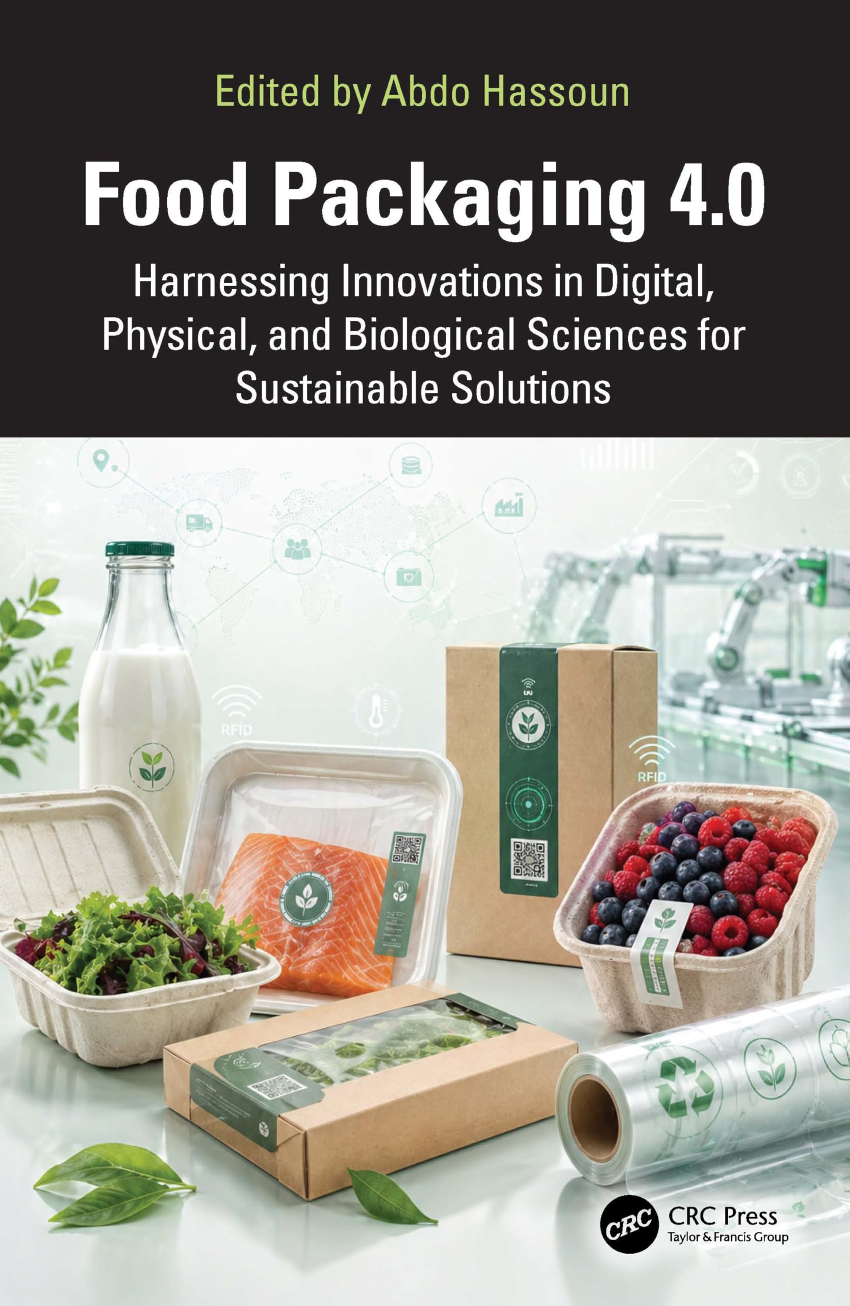 Food Packaging 4.0: Harnessing Innovations in Digital, Physical, and Biological Sciences for Sustainable Solutions