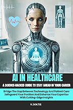 AI In Healthcare: A Science-Backed Guide To Stay Ahead In Your Career: Bridge The Gap Between Technology &: Patient Care: ...
