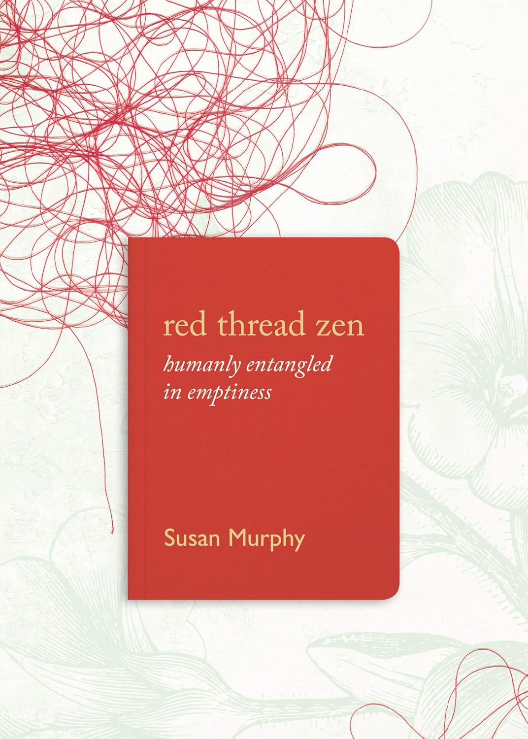 Red Thread Zen: Humanly Entangled in Emptiness      Kindle Edition