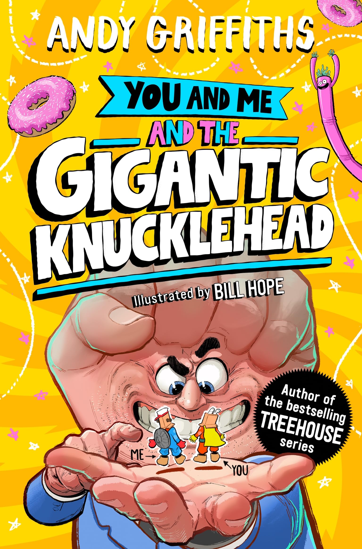 You and Me and the Gigantic Knucklehead: A hilarious, bonkers story from the bestselling author of the Treehouse series!