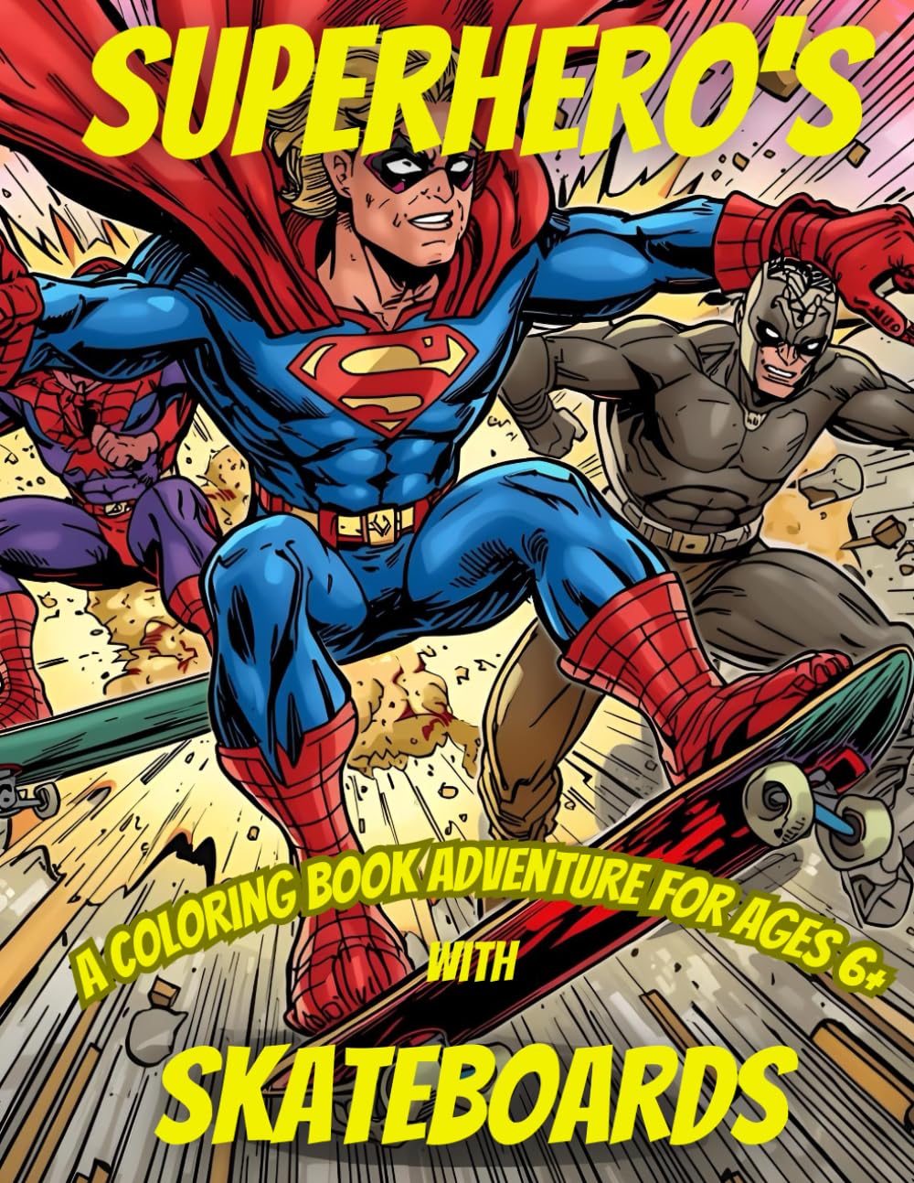 Superhero's with Skateboards Coloring Book: Cool Superheroes, Fast Skateboards & Action Scenes, Fun Coloring Pages for Boys Who Love Adventure, Ages ... High Energy Scenes and Bold Superheroes)