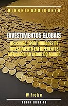 Dinheiro - Investimentos Globais - Descubra oportunidades de investimento em diferentes mercados ao redor do mundo