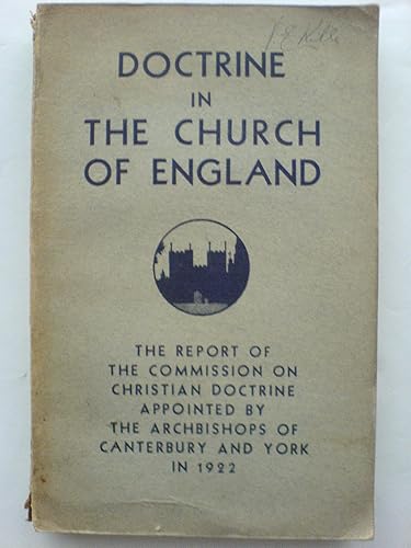 Doctrine In The Church Of England: The Report Of the Commision On Christian Doctrine Appointed By The Archbishops Of Canterbury And York In 1922
