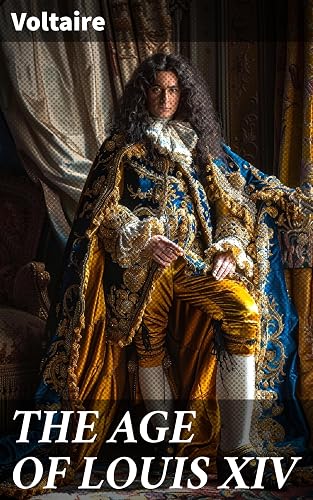 THE AGE OF LOUIS XIV: Exploring the Sun King's Era: A Literary Perspective on 17th-Century France (English Edition)