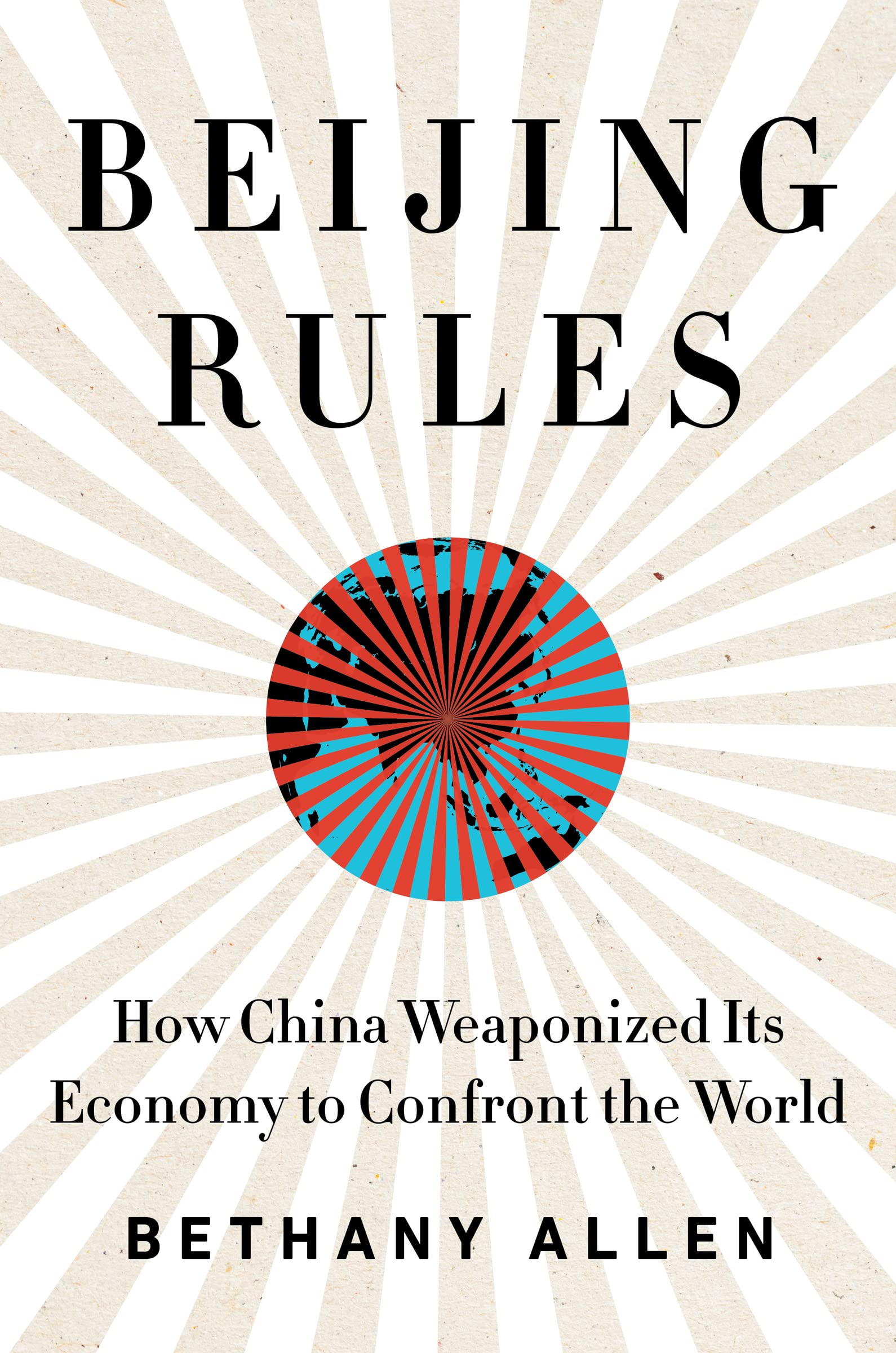Beijing Rules: How China Weaponized Its Economy to Confront the World – An Urgent Analysis of Economic Coercion's Threat to Liberal Democracy
