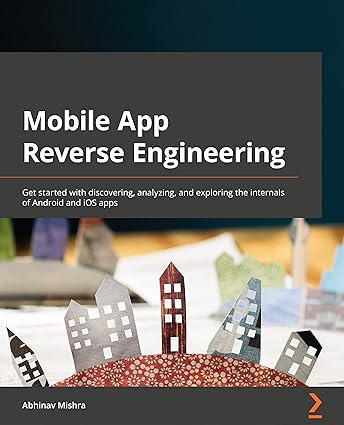 Mobile App Reverse Engineering: Get started with discovering, analyzing ...