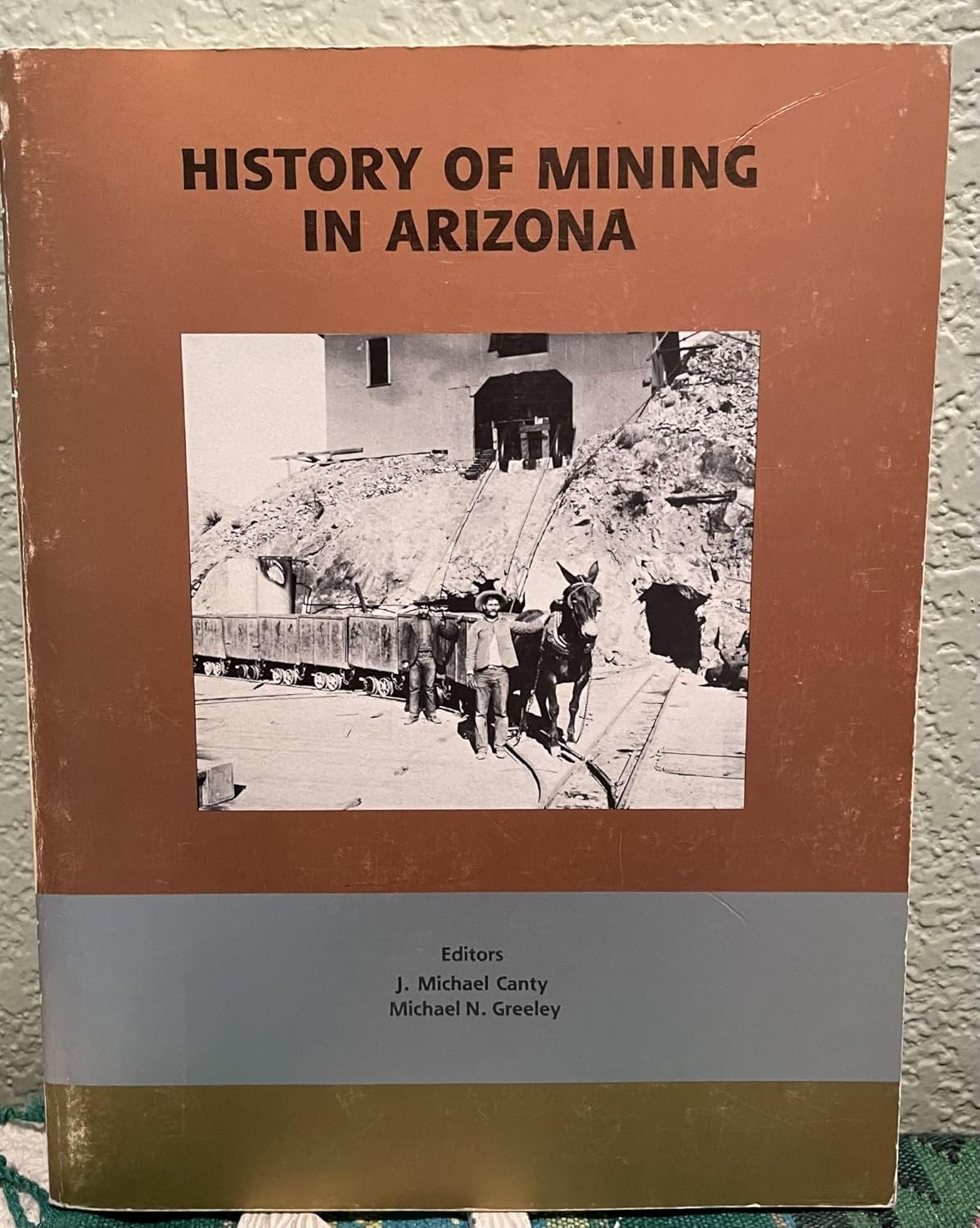 History of Mining in Arizona J. Michael Canty, Michael N. Greeley (eds