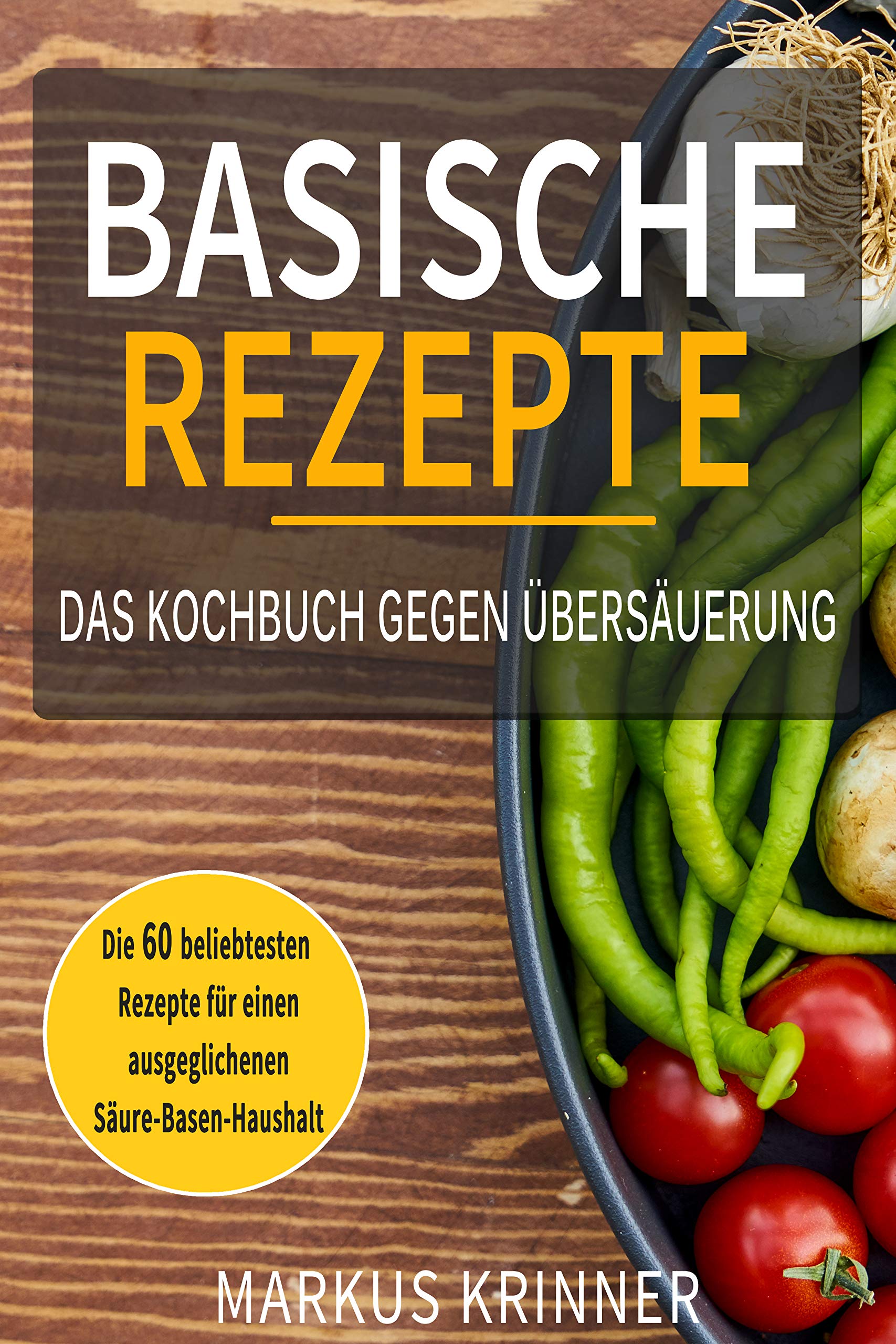 Basische Rezepte ✅ Das Kochbuch gegen Übersäuerung mit den 60 beliebtesten Rezepten für einen ausgeglichenen Säure-Basen-Haushalt: Entsäuern, entschlacken und genesen (German Edition)