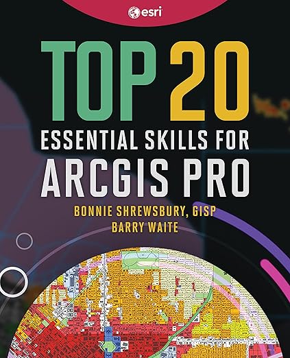 Top 20 Essential Skills for ArcGIS Pro - Bonnie Shrewsbury GISP