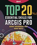 Top 20 Essential Skills for ArcGIS Pro