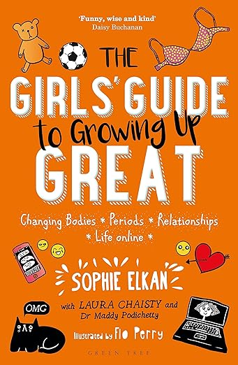 The Girls' Guide to Growing Up Great: Changing Bodies, Periods, Relationships, Life Online
