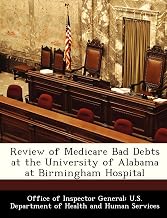 Review of Medicare Bad Debts at the University of Alabama at Birmingham Hospital