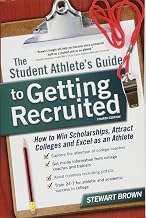 The Student Athlete's Guide to Getting Recruited: How to Win Scholarships, Attract Colleges and Excel as an Athlete
