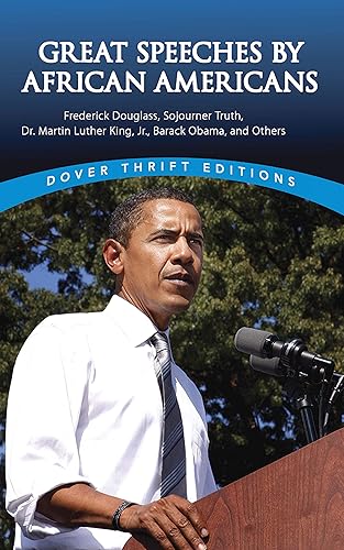 Great Speeches by African Americans: Frederick Douglass, Sojourner Truth, Dr. Martin Luther King, Jr., Barack Obama, and Others (Dover Thrift Editions)