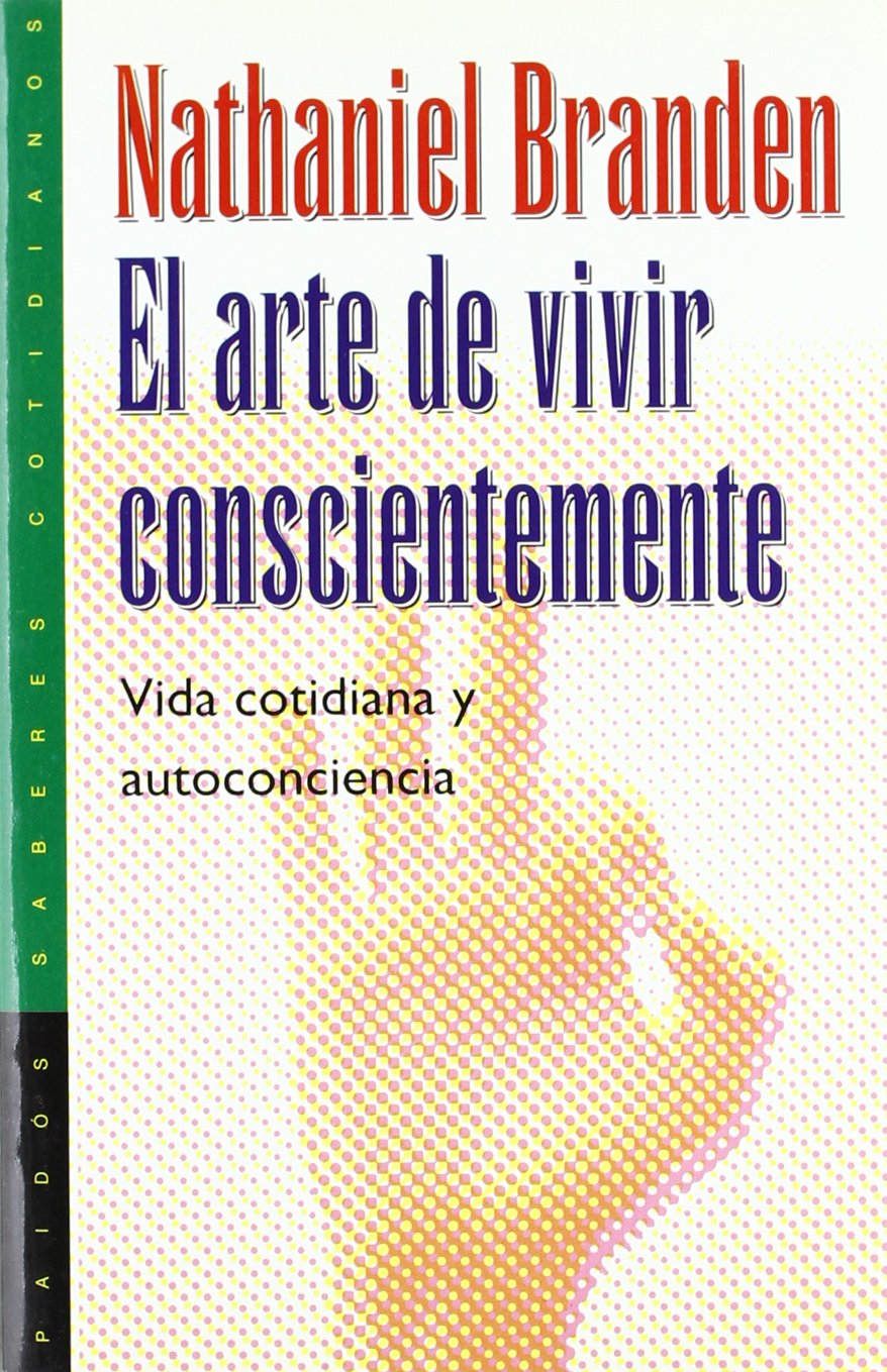 El arte de vivir conscientemente: Vida cotidiana y autoconciencia: 1 (Psicología Hoy)