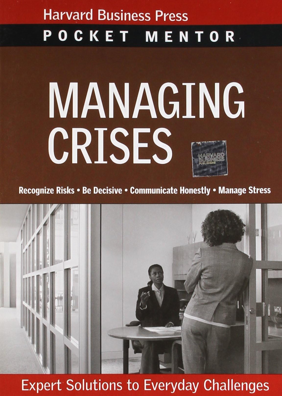 Managing Crises: Expert Solutions to Everyday Challenges (Pocket Mentor) Paperback – Illustrated, April 15, 2008
